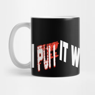 I Puff it with Dirty Money Mug